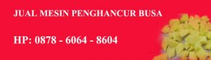 harga mesin cacah busa | mesin penghancur busa | mesin pencacah busa